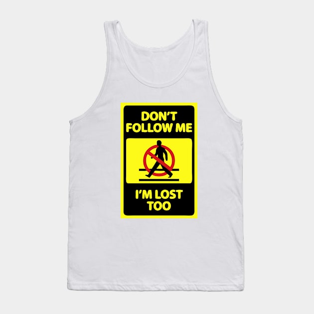 "Don't Follow Me I'm Lost Too" Funny Sign Tank Top by AustralianMate